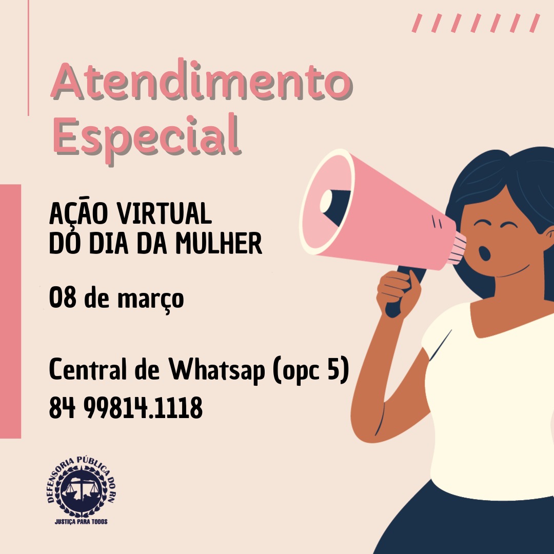 Dia da Mulher contará com ação virtual especial da Defensoria Pública do RN através da Central de Whatsapp no telefone 84 99814.1118